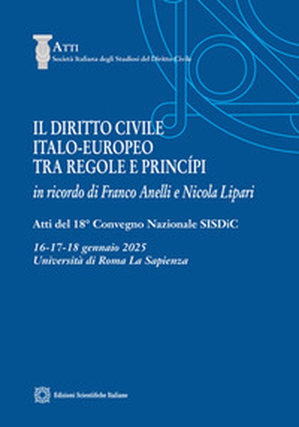 Il diritto civile italo-europeo tra regole e principi. In ricordo di Franco Anelli e Nicola Lipari - Librerie.coop
