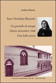 Suor Orsolina Bizzoni: un granello di senape. Diario Settembre 1948. Una bella storia  - Librerie.coop Suor Orsolina Bizzoni: un granello di senape. Diario Settembre 1948. Una bella storia  - Librerie.coop
