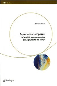 Esperienze temporali. Un'analisi fenomenologica della pluralità dei tempi - Librerie.coop