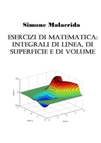 Esercizi di matematica: integrali di linea, di superficie e di volume - Librerie.coop