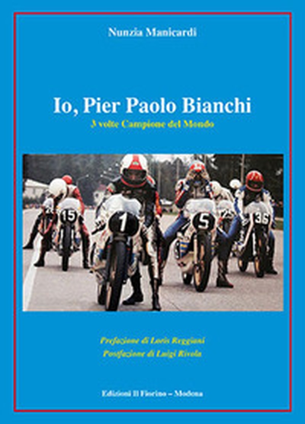 Io, Pier Paolo Bianchi. 3 volte campione del mondo - Librerie.coop Io, Pier Paolo Bianchi. 3 volte campione del mondo - Librerie.coop