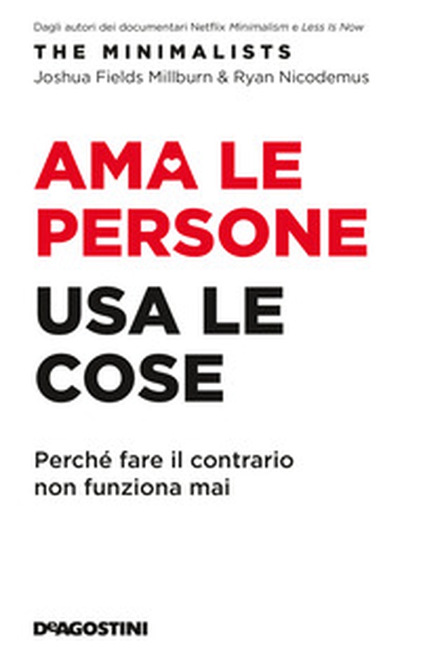 Ama le persone, usa le cose. Perché fare il contrario non funziona mai - Librerie.coop Ama le persone, usa le cose. Perché fare il contrario non funziona mai - Librerie.coop