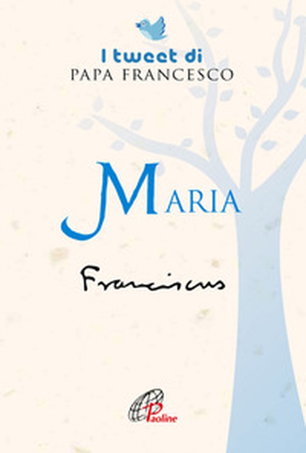 Maria. I tweet di papa Francesco - Librerie.coop Maria. I tweet di papa Francesco - Librerie.coop