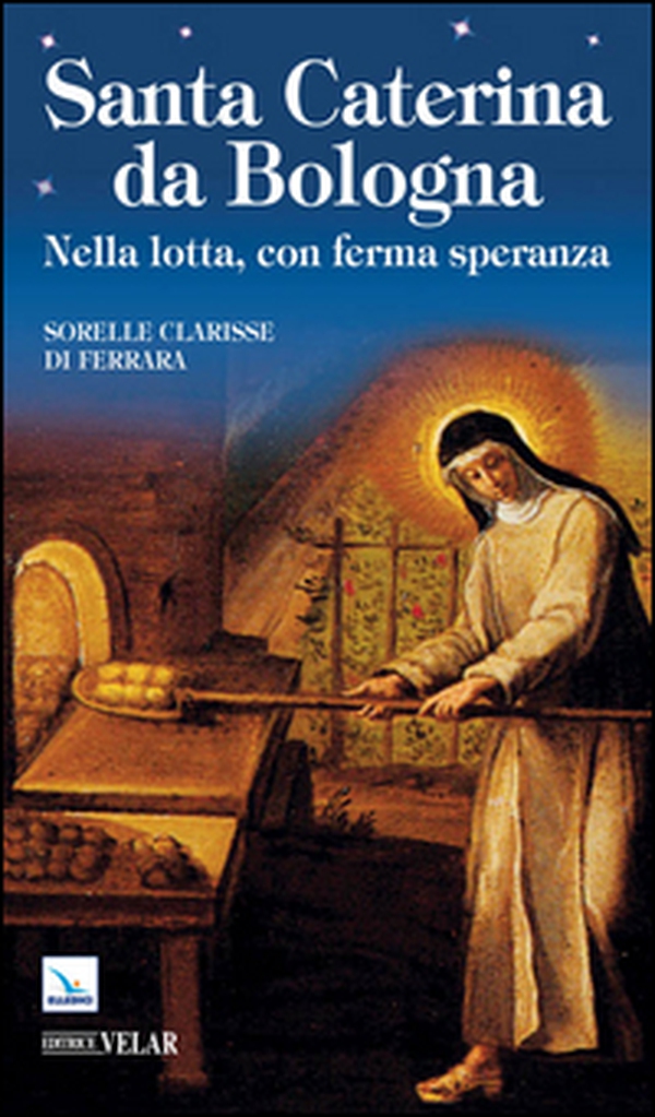 Santa Caterina da Bologna. Nella lotta, con ferma speranza - Librerie.coop Santa Caterina da Bologna. Nella lotta, con ferma speranza - Librerie.coop