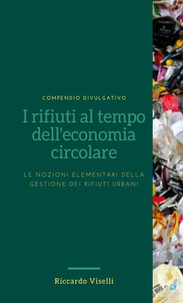 I rifiuti al tempo dell'economia circolare. Le nozioni elementari della gestione dei rifiuti urbani - Librerie.coop I rifiuti al tempo dell'economia circolare. Le nozioni elementari della gestione dei rifiuti urbani - Librerie.coop