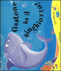 Gastone ha il singhiozzo! - Librerie.coop Gastone ha il singhiozzo! - Librerie.coop