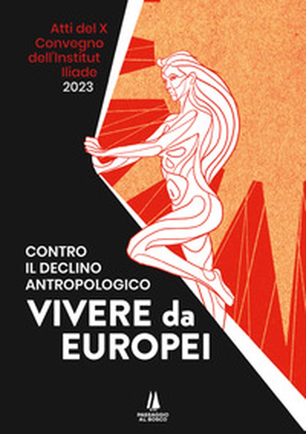 Contro il declino antropologico: vivere da europei. Atti del X convegno dell'Institut Iliade (Parigi, 15 aprile 2023) - Librerie.coop Contro il declino antropologico: vivere da europei. Atti del X convegno dell'Institut Iliade (Parigi, 15 aprile 2023) - Librerie.coop