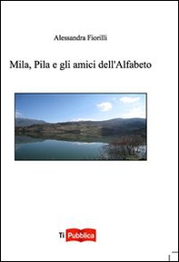 Mila, Pila e gli amici dell'alfabeto - Librerie.coop Mila, Pila e gli amici dell'alfabeto - Librerie.coop