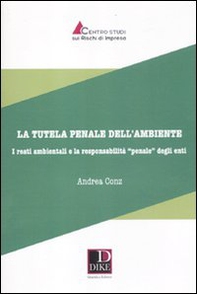 La tutela penale dell'ambiente. I reati ambientali e la responsabilità«penale» degli enti - Librerie.coop