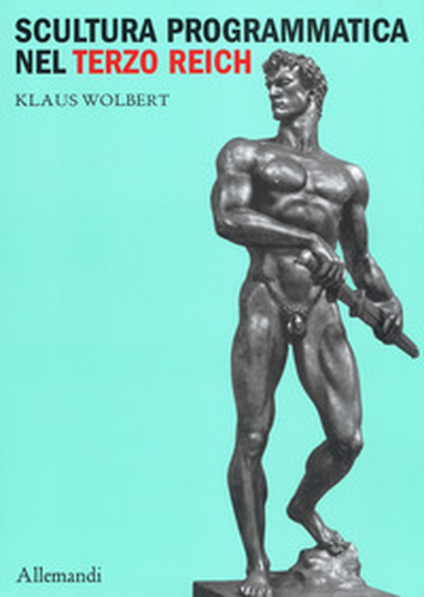 Scultura programmatica nel Terzo Reich. Corpi dogmatici, letali dettami di bellezza - Librerie.coop Scultura programmatica nel Terzo Reich. Corpi dogmatici, letali dettami di bellezza - Librerie.coop