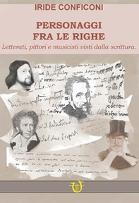 Personaggi fra le righe. Letterati pittori e musicisti visti dalla scrittura - Librerie.coop