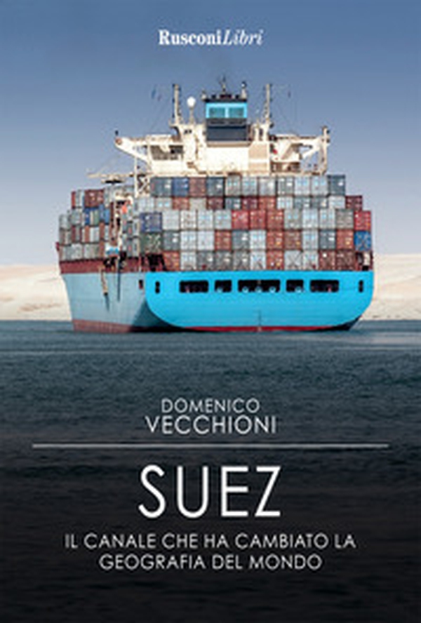 Suez. Il canale che ha cambiato la geografia del mondo - Librerie.coop Suez. Il canale che ha cambiato la geografia del mondo - Librerie.coop