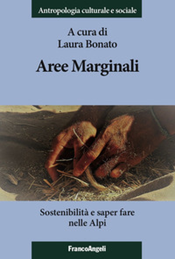 Aree marginali. Sostenibilità e saper fare nelle Alpi - Librerie.coop Aree marginali. Sostenibilità e saper fare nelle Alpi - Librerie.coop