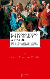 Il secolo d'oro della musica a Napoli. Per un canone della Scuola musicale napoletana del '700 - Librerie.coop