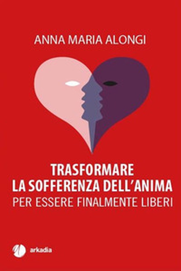 Trasformare la sofferenza dell'anima. Per essere finalmente liberi - Librerie.coop Trasformare la sofferenza dell'anima. Per essere finalmente liberi - Librerie.coop