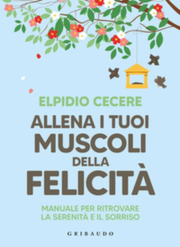 Allena i tuoi muscoli della felicità. Manuale per ritrovare la serenità e il sorriso - Librerie.coop Allena i tuoi muscoli della felicità. Manuale per ritrovare la serenità e il sorriso - Librerie.coop