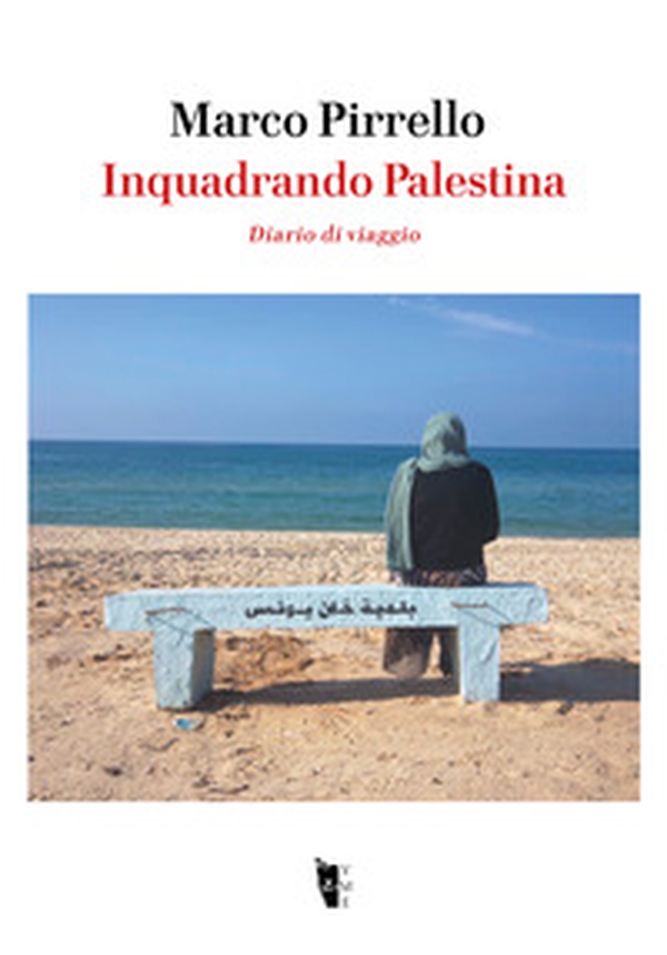 Inquadrando Palestina. Diario di viaggio - Librerie.coop Inquadrando Palestina. Diario di viaggio - Librerie.coop