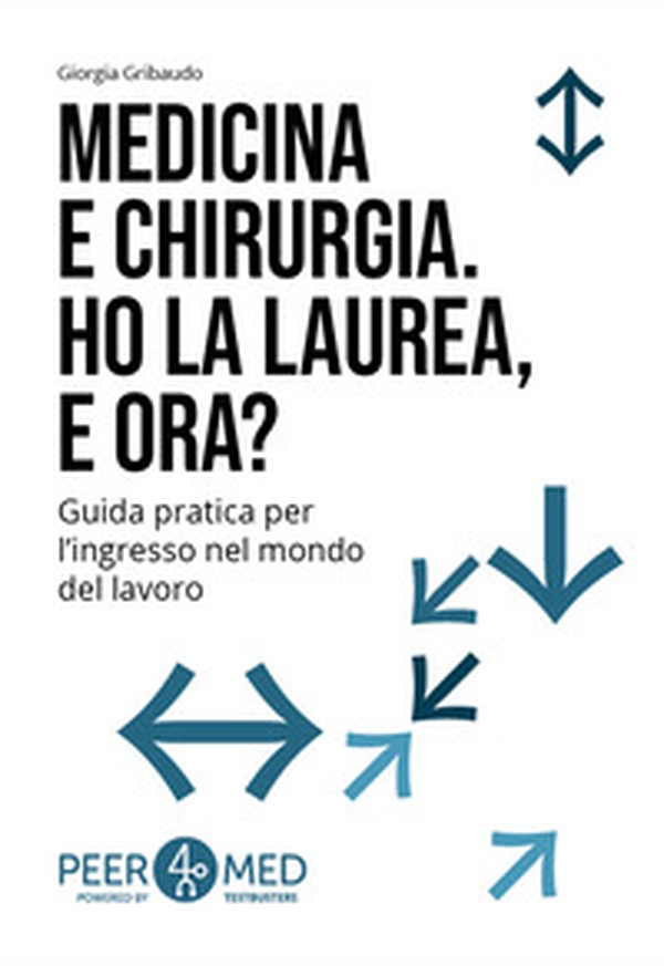 Peer4Med. Medicina e Odontoiatria. Ho la laurea e ora? Guida pratica per l'ingresso nel mondo del lavoro - Librerie.coop Peer4Med. Medicina e Odontoiatria. Ho la laurea e ora? Guida pratica per l'ingresso nel mondo del lavoro - Librerie.coop