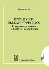 Etica e virtù nel lavoro pubblico. Il comportamento lavorativo nelle pubbliche amministrazioni - Librerie.coop Etica e virtù nel lavoro pubblico. Il comportamento lavorativo nelle pubbliche amministrazioni - Librerie.coop