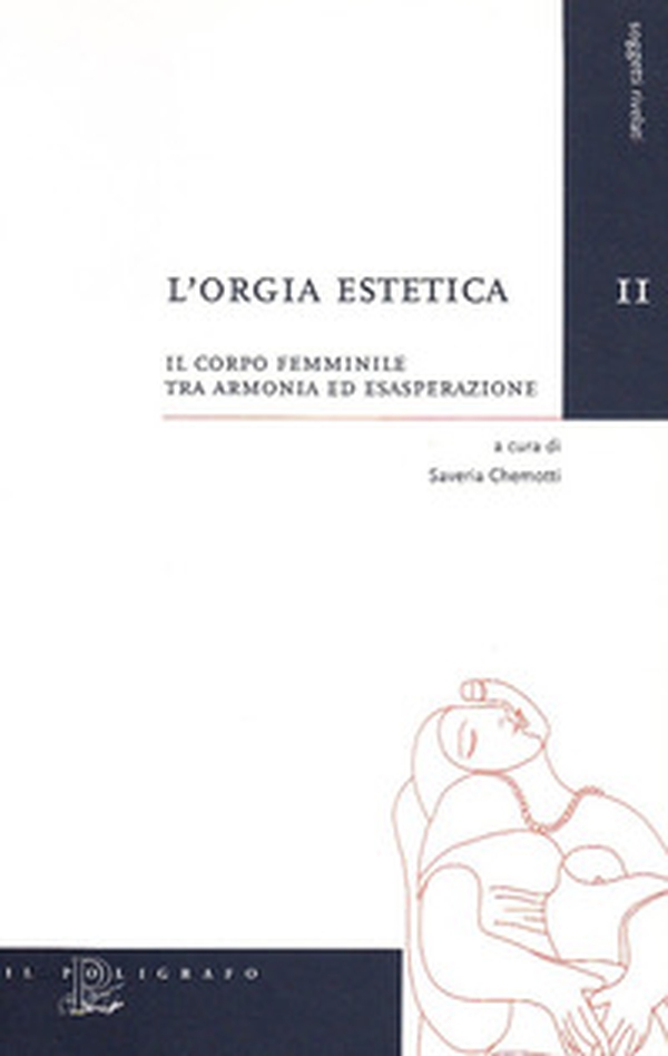 L'orgia estetica. Il corpo femminile tra armonia ed esasperazione - Librerie.coop L'orgia estetica. Il corpo femminile tra armonia ed esasperazione - Librerie.coop