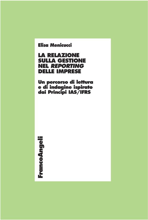 La relazione sulla gestione nel reporting delle imprese. Un percorso di lettura e di indagine ispirato dai Principi IAS/IFRS - Librerie.coop La relazione sulla gestione nel reporting delle imprese. Un percorso di lettura e di indagine ispirato dai Principi IAS/IFRS - Librerie.coop