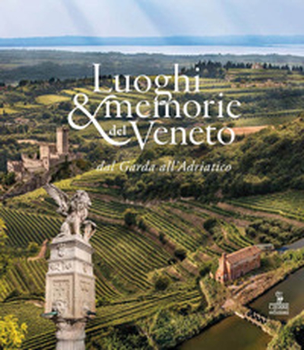 Luoghi e memorie del Veneto dal Garda all'Adriatico - Librerie.coop Luoghi e memorie del Veneto dal Garda all'Adriatico - Librerie.coop