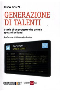 Generazione di talenti. Storia di un progetto che premia giovani brillanti - Librerie.coop