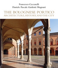 The Bolognese Portico. Architecture, history, and the city - Librerie.coop