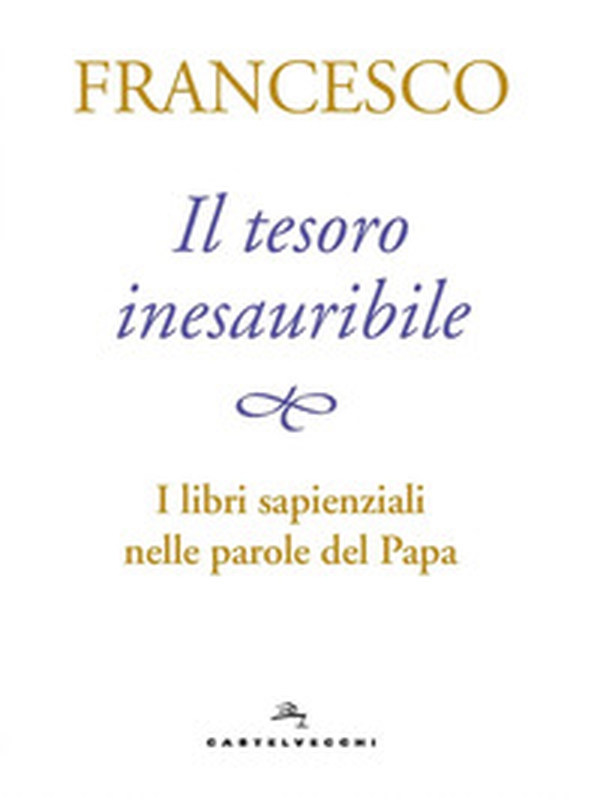 Il tesoro inesauribile. I libri sapienziali nelle parole del papa - Librerie.coop Il tesoro inesauribile. I libri sapienziali nelle parole del papa - Librerie.coop