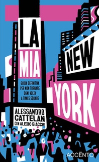La mia New York. Guida definitiva per non tornare ogni volta a Times Square - Librerie.coop