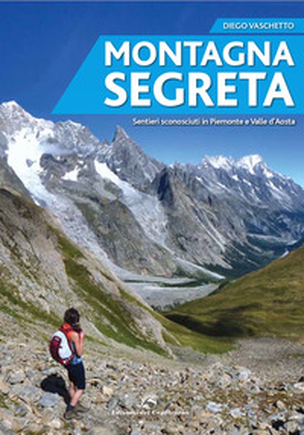 Montagna segreta. Sentieri sconosciuti in Piemonte e Valle d'Aosta - Librerie.coop Montagna segreta. Sentieri sconosciuti in Piemonte e Valle d'Aosta - Librerie.coop