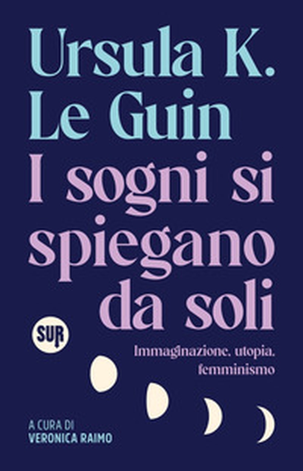 I sogni si spiegano da soli. Immaginazione, utopia, femminismo - Librerie.coop I sogni si spiegano da soli. Immaginazione, utopia, femminismo - Librerie.coop
