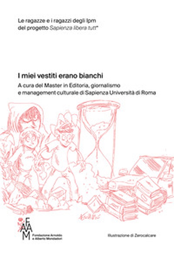 I miei vestiti erano bianchi. Le ragazze e i ragazzi degli Ipm del progetto Sapienza libera tutt* - Librerie.coop I miei vestiti erano bianchi. Le ragazze e i ragazzi degli Ipm del progetto Sapienza libera tutt* - Librerie.coop