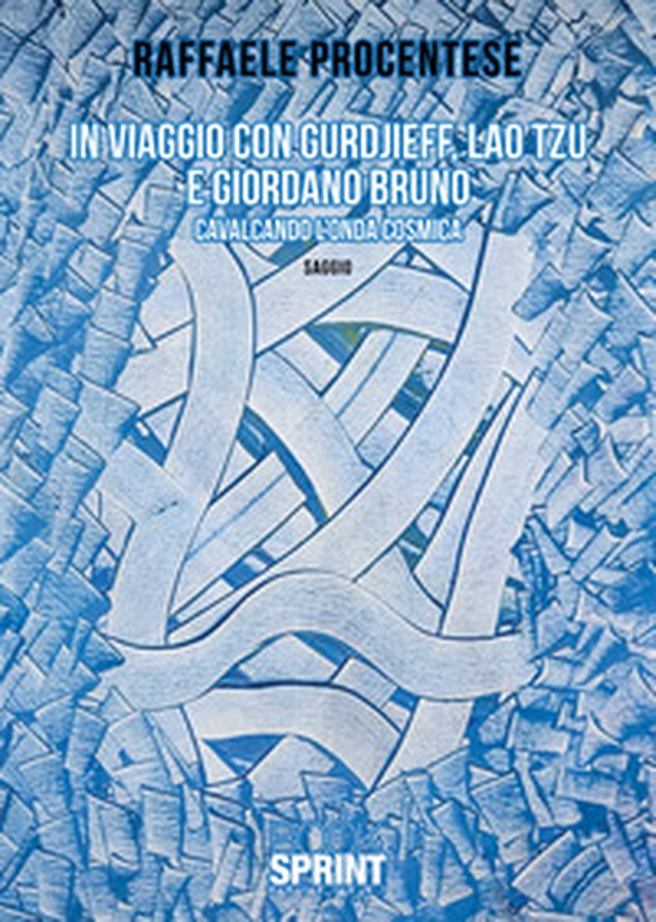 In viaggio con Gurdjieff, Lao Tzu e Giordano Bruno. Cavalcando l'onda cosmica - Librerie.coop In viaggio con Gurdjieff, Lao Tzu e Giordano Bruno. Cavalcando l'onda cosmica - Librerie.coop