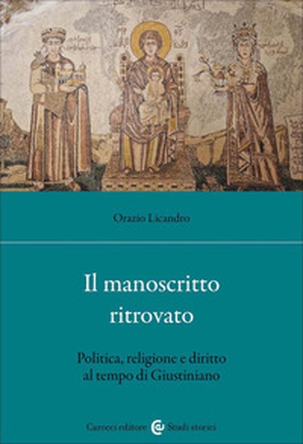 Un manoscritto ritrovato. Politica, religione e diritto al tempo di Giustiniano - Librerie.coop