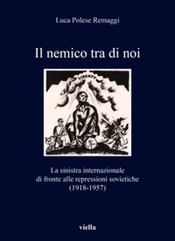 Il nemico tra di noi. La sinistra internazionale di fronte alle repressioni sovietiche (1918-1957) - Librerie.coop Il nemico tra di noi. La sinistra internazionale di fronte alle repressioni sovietiche (1918-1957) - Librerie.coop