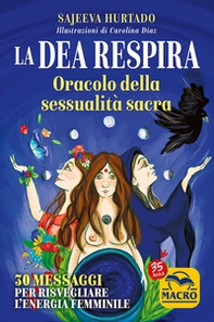 La dea respira. Oracolo della sessualità sacra. 30 messaggi per risvegliare l'energia femminile - Librerie.coop
