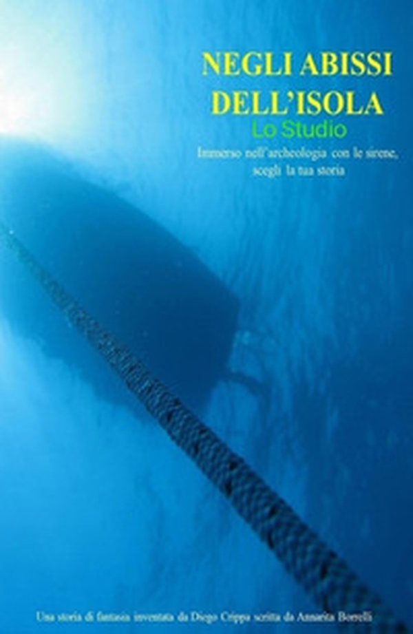 Archeologia subacquea. Negli abissi dell'isola, lo studio - Librerie.coop Archeologia subacquea. Negli abissi dell'isola, lo studio - Librerie.coop