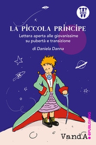 La Piccola Principe. Lettera aperta alle giovanissime su pubertà e transizione - Librerie.coop La Piccola Principe. Lettera aperta alle giovanissime su pubertà e transizione - Librerie.coop