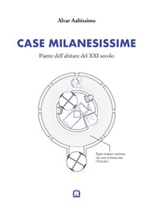 Case milanesissime. Piante dell'abitare del XXI secolo - Librerie.coop