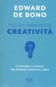 Piccolo manuale di creatività. Il pensiero laterale per pensare fuori dal coro - Librerie.coop