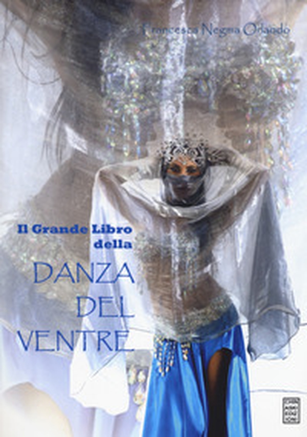 Il grande libro della danza del ventre - Librerie.coop Il grande libro della danza del ventre - Librerie.coop