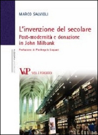 L'invenzione del secolare. Post-modernità e donazione in John Milbank - Librerie.coop