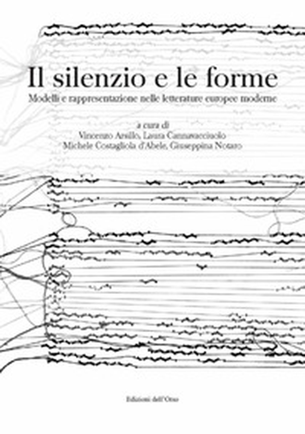 Il silenzio e le forme. Modelli e rappresentazione nelle letterature europee moderne. Ediz. italiana e spagnola - Librerie.coop Il silenzio e le forme. Modelli e rappresentazione nelle letterature europee moderne. Ediz. italiana e spagnola - Librerie.coop