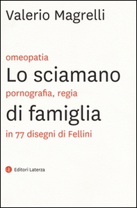 Lo sciamano di famiglia. Omeopatia, pornogragfia, regia in 77 disegni di Fellini - Librerie.coop Lo sciamano di famiglia. Omeopatia, pornogragfia, regia in 77 disegni di Fellini - Librerie.coop