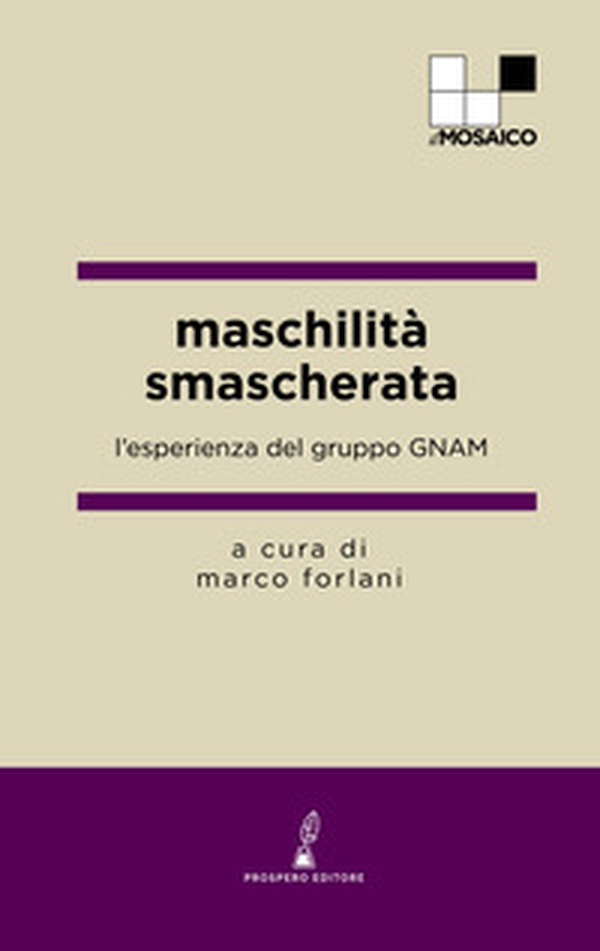 Maschilità smascherata. L'esperienza del gruppo GNAM - Librerie.coop Maschilità smascherata. L'esperienza del gruppo GNAM - Librerie.coop