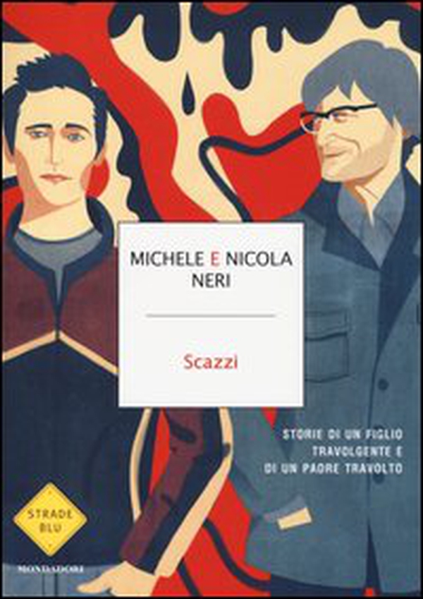 Scazzi. Storie di un figlio travolgente e di un padre travolto - Librerie.coop Scazzi. Storie di un figlio travolgente e di un padre travolto - Librerie.coop