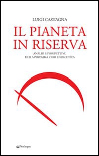 Il pianeta in riserva. Analisi e prospettive della prossima crisi energetica - Librerie.coop