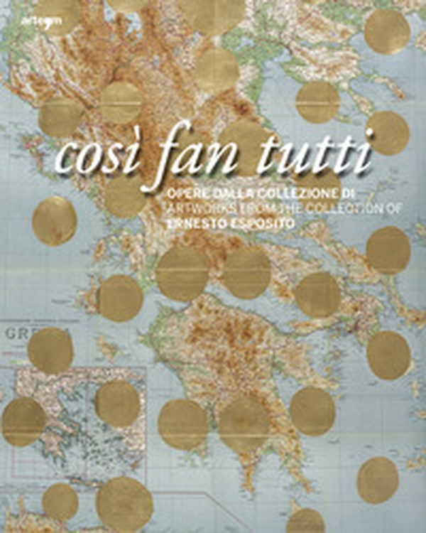 Così fan tutti. Opere dalla collezione di Ernesto Esposito. Ediz. italiana e inglese - Librerie.coop Così fan tutti. Opere dalla collezione di Ernesto Esposito. Ediz. italiana e inglese - Librerie.coop