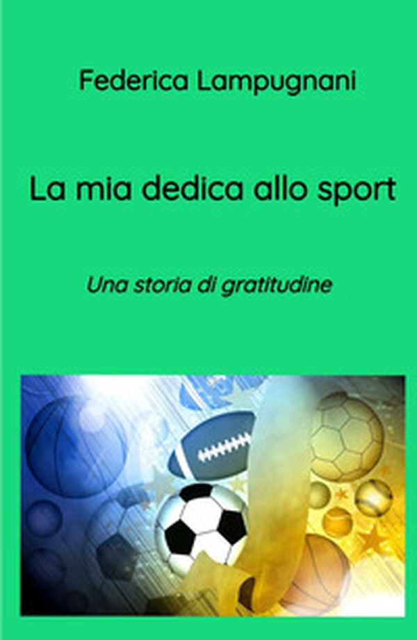 La mia dedica allo sport. Una storia di gratitudine - Librerie.coop La mia dedica allo sport. Una storia di gratitudine - Librerie.coop